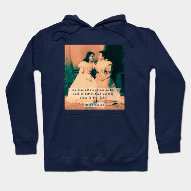 Helen Keller portrait and  quote: Walking with a friend in the dark is better... Hoodie by artbleed